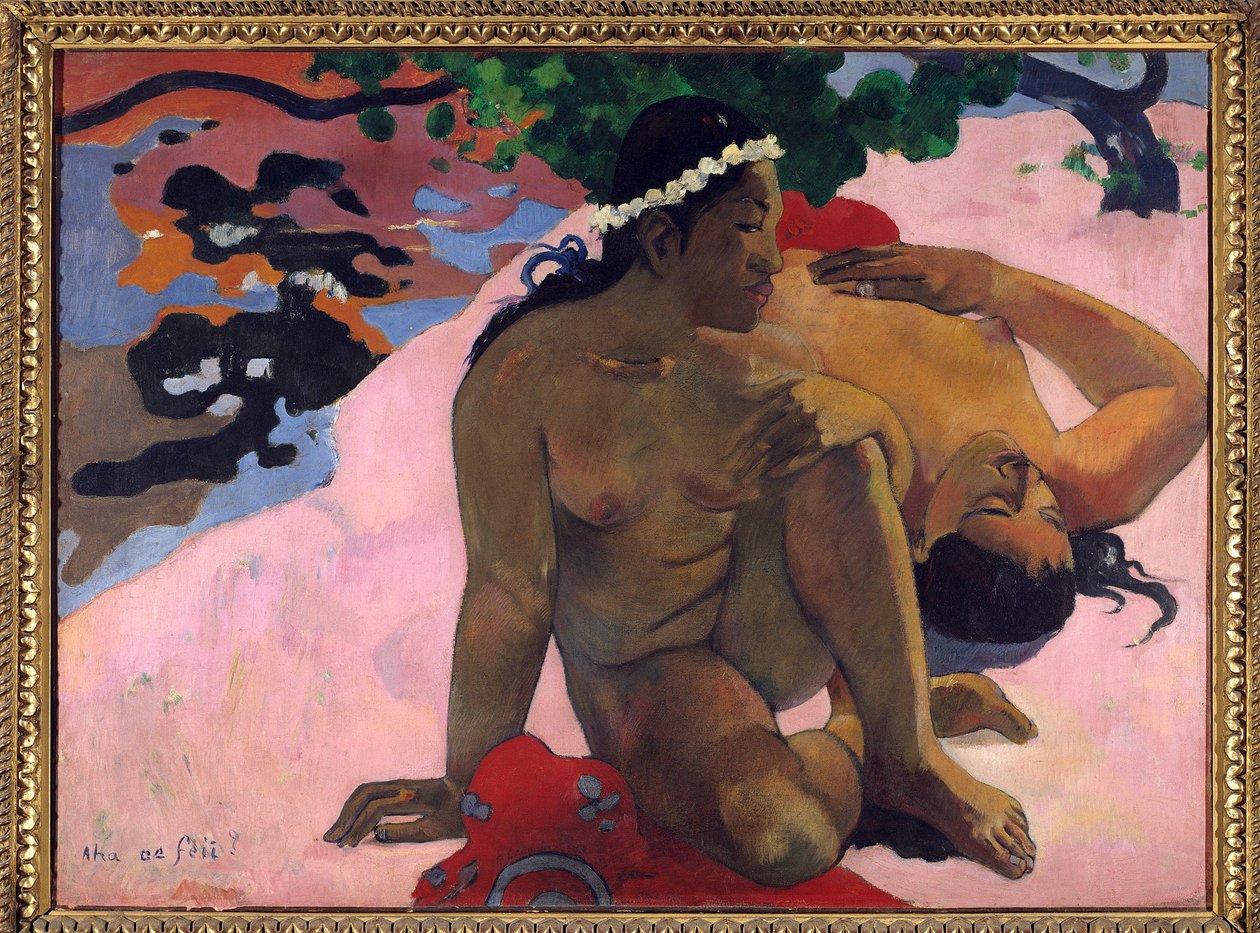 Aha oe feii eh, tu es jaloux - Paul Gauguin